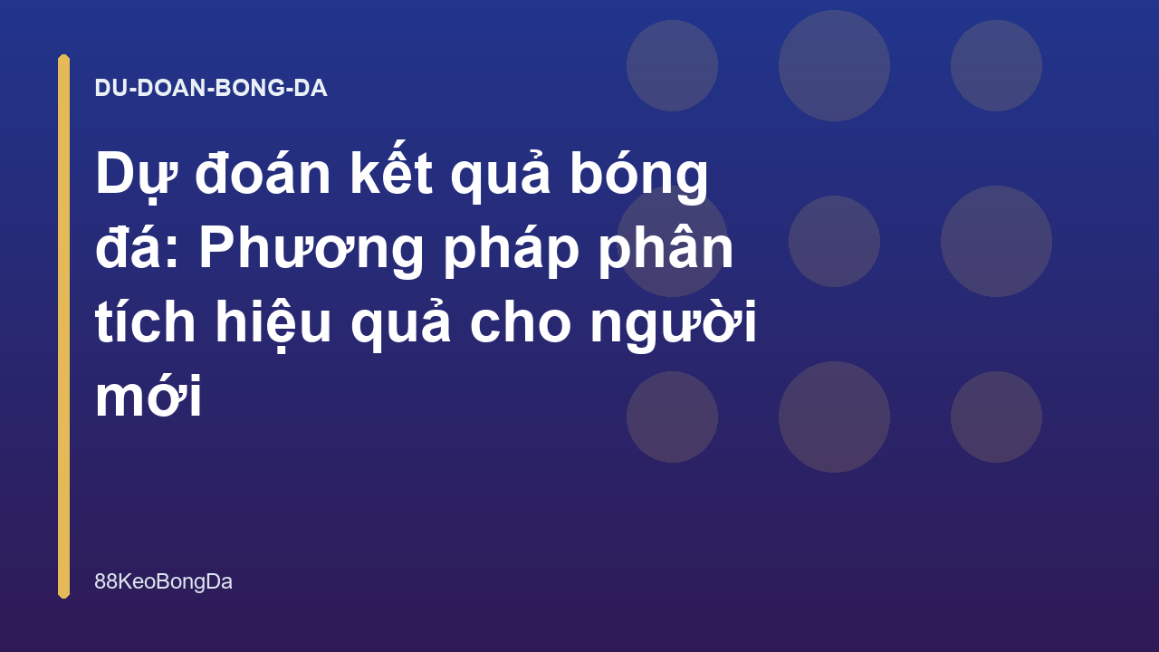 Dự đoán kết quả bóng đá: Phương pháp phân tích hiệu quả cho người mới