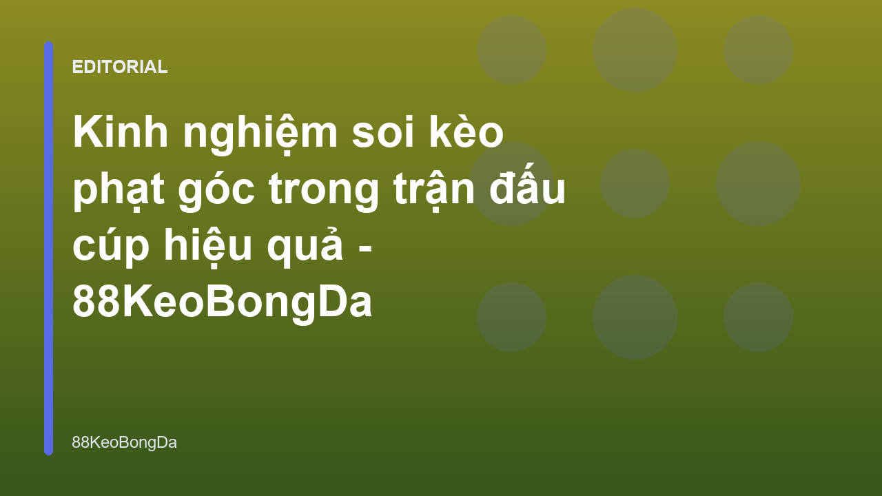 Phân tích chiến thuật soi kèo phạt góc trong bóng đá